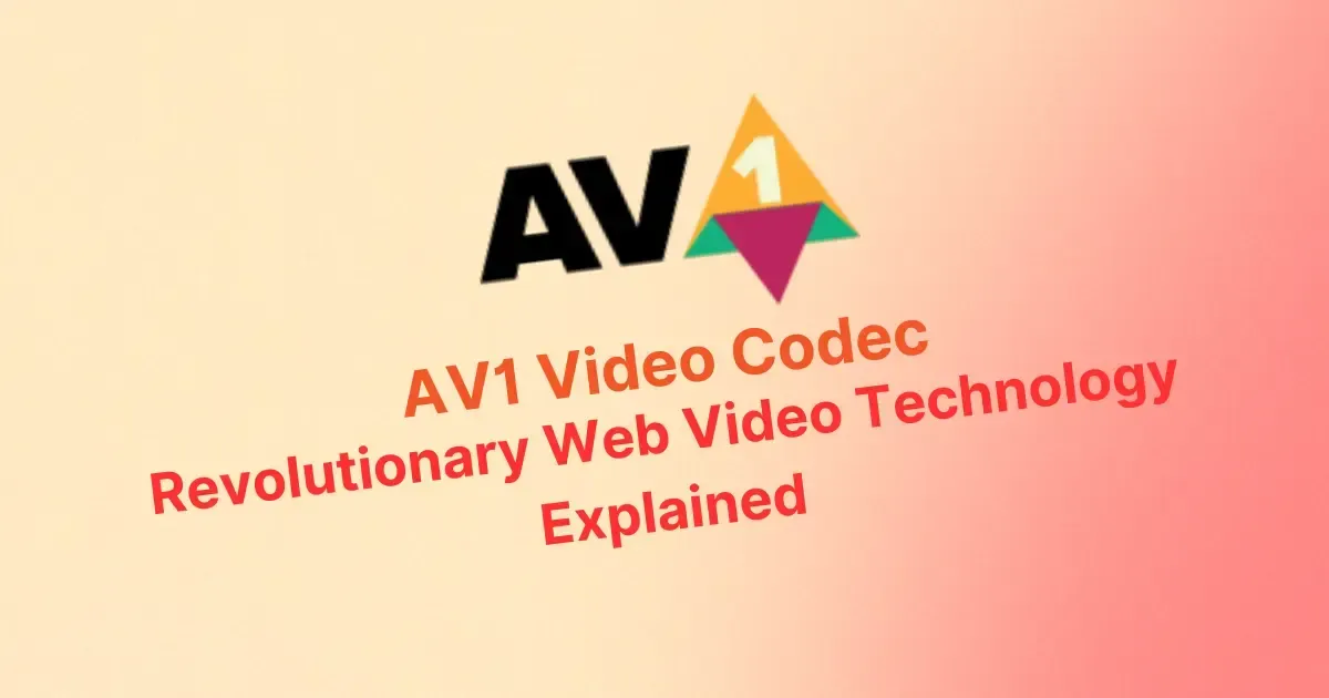 AV1 Video Codec: Revolutionary Web Video Technology Explained