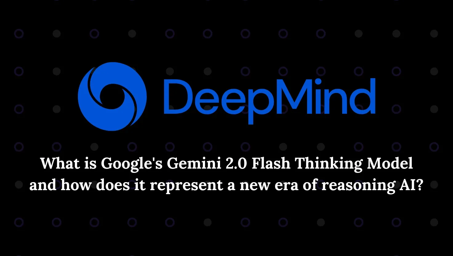 DeepMind logo with text: Google's Gemini 2.0 Flash Thinking Model and a new era of reasoning AI on a dark background.